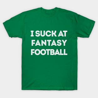 I Suck At Fantasy Football T-Shirt